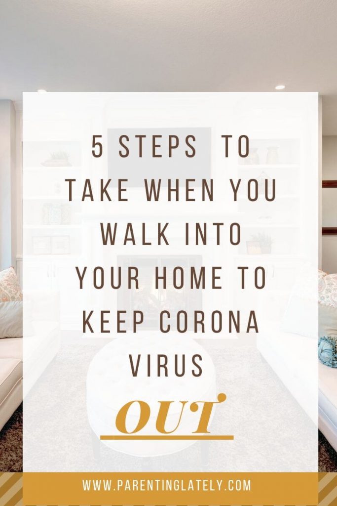 PARENTINGLATELY.COM/5 STEPS TO TAKE TO KEEP CORONA VIRUS OUT OF YOUR HOME 